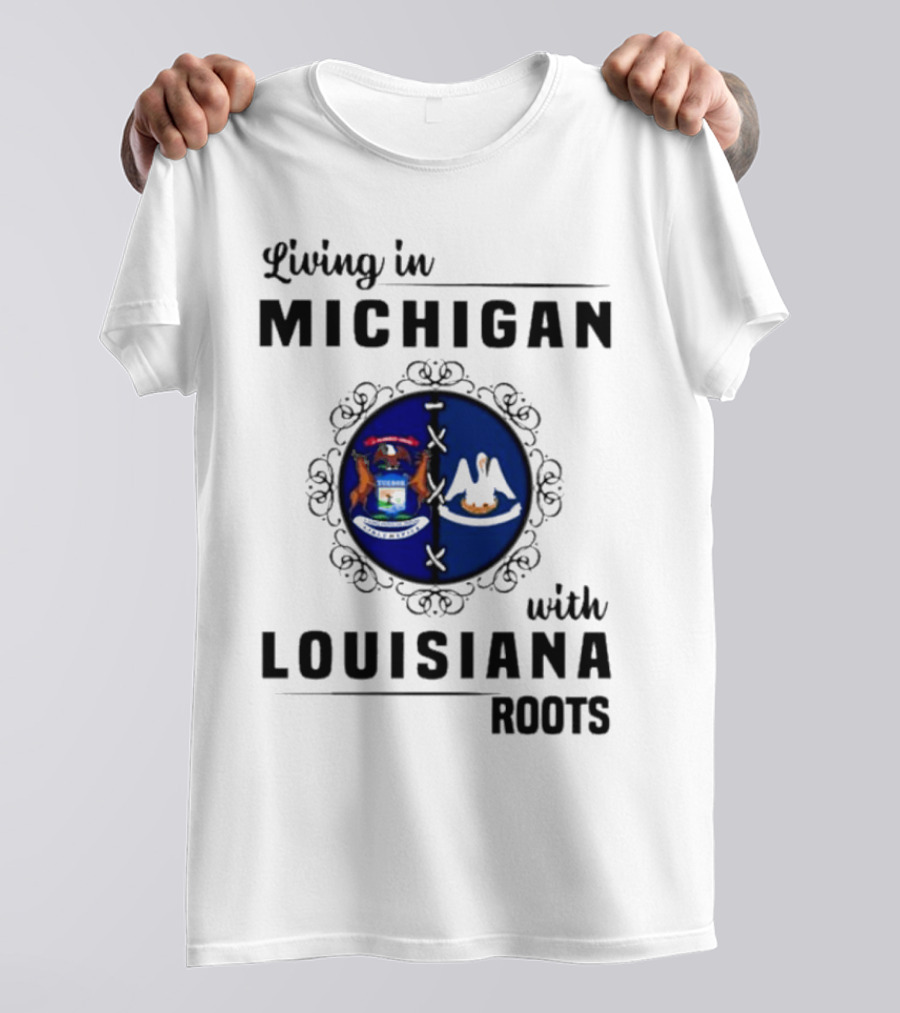 Living In Michigan With Louisiana Roots Emblem Featuring State Symbols T-Shirt