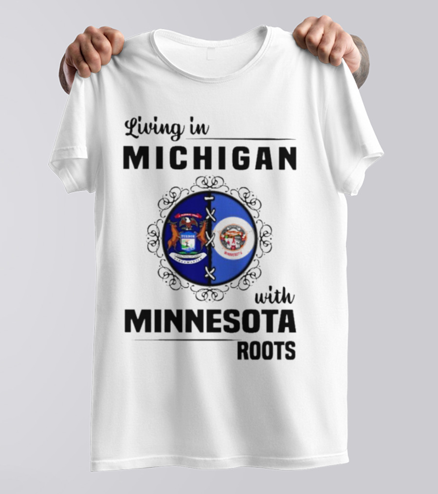 Living In Michigan Michigan Seal With Minnesota Roots Minnesota Seal T-Shirt