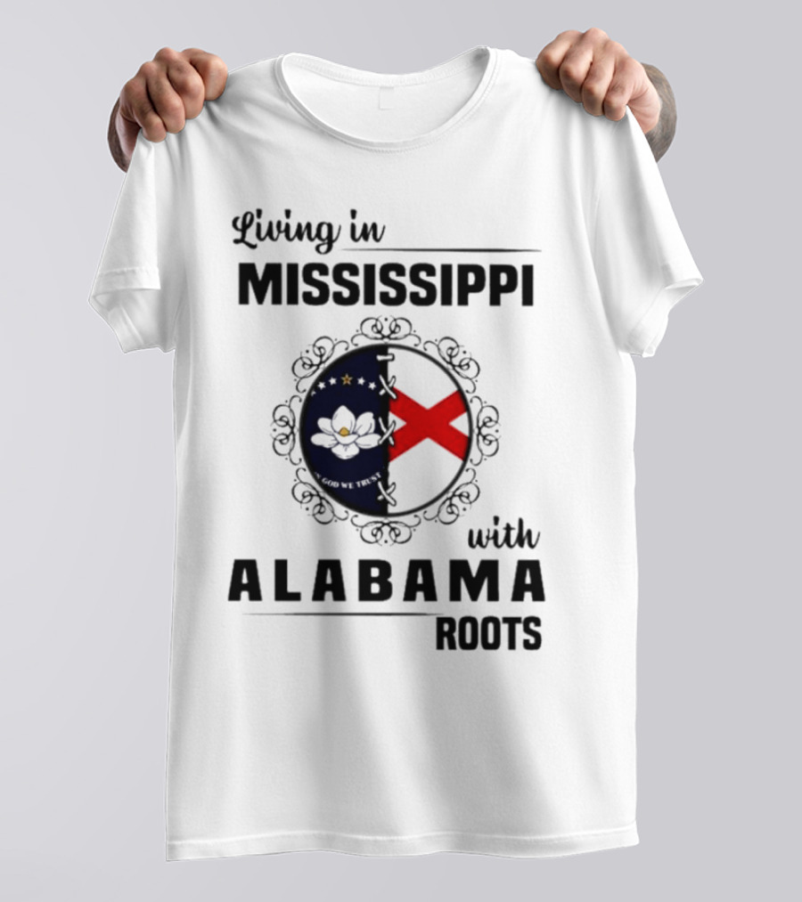 Living In Mississippi With Alabama Roots God We Trust Magnolia Cross Flag T-Shirt