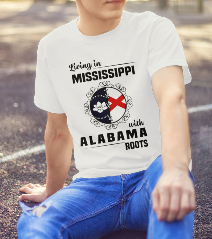 Living In Mississippi With Alabama Roots God We Trust Magnolia Cross Flag T-Shirt