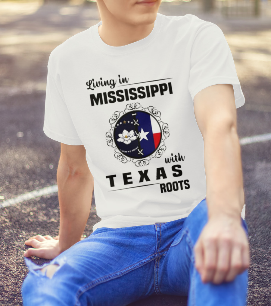 Living In Mississippi God We Trust Texas Roots Magnolia Flag Star T-Shirt