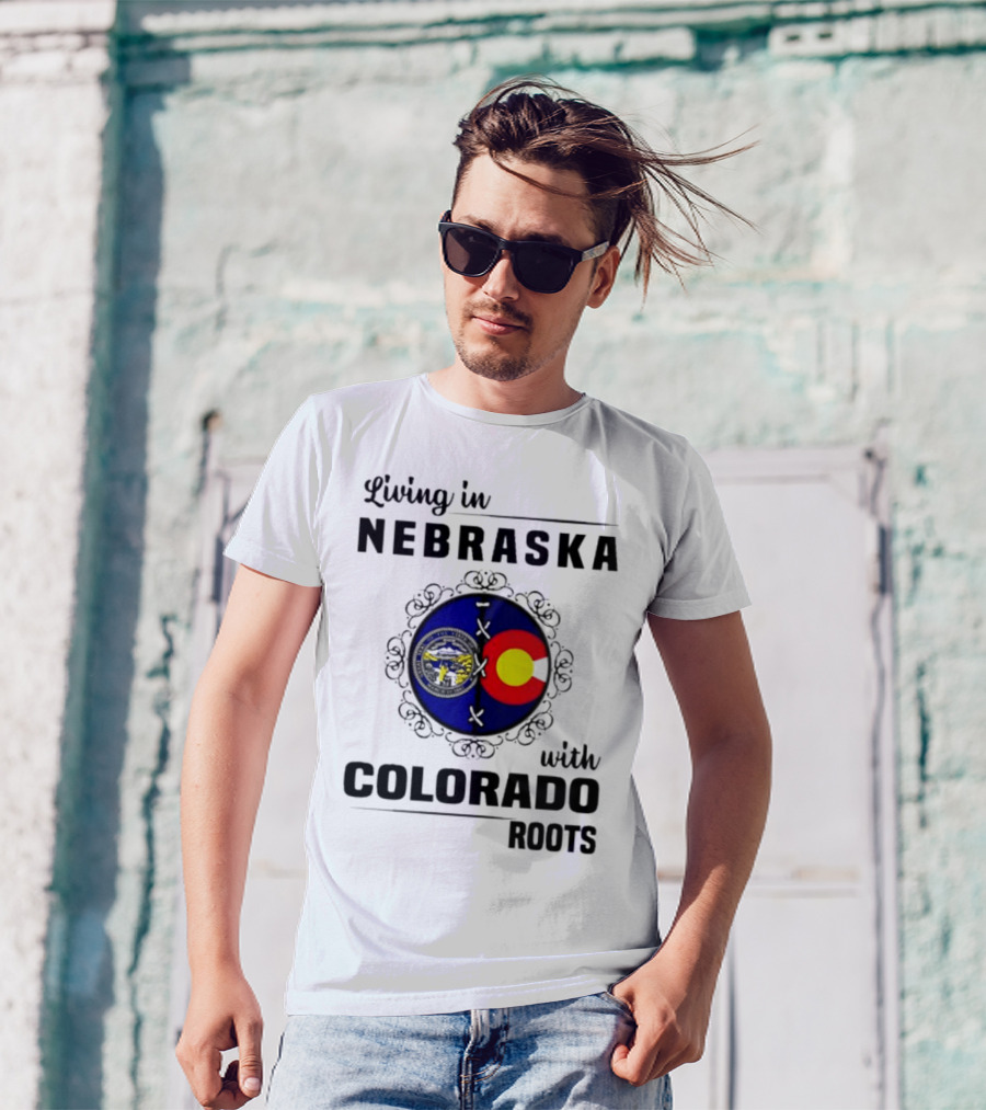 Living In Nebraska With Colorado Roots Flag And Seal Fusion T-Shirt