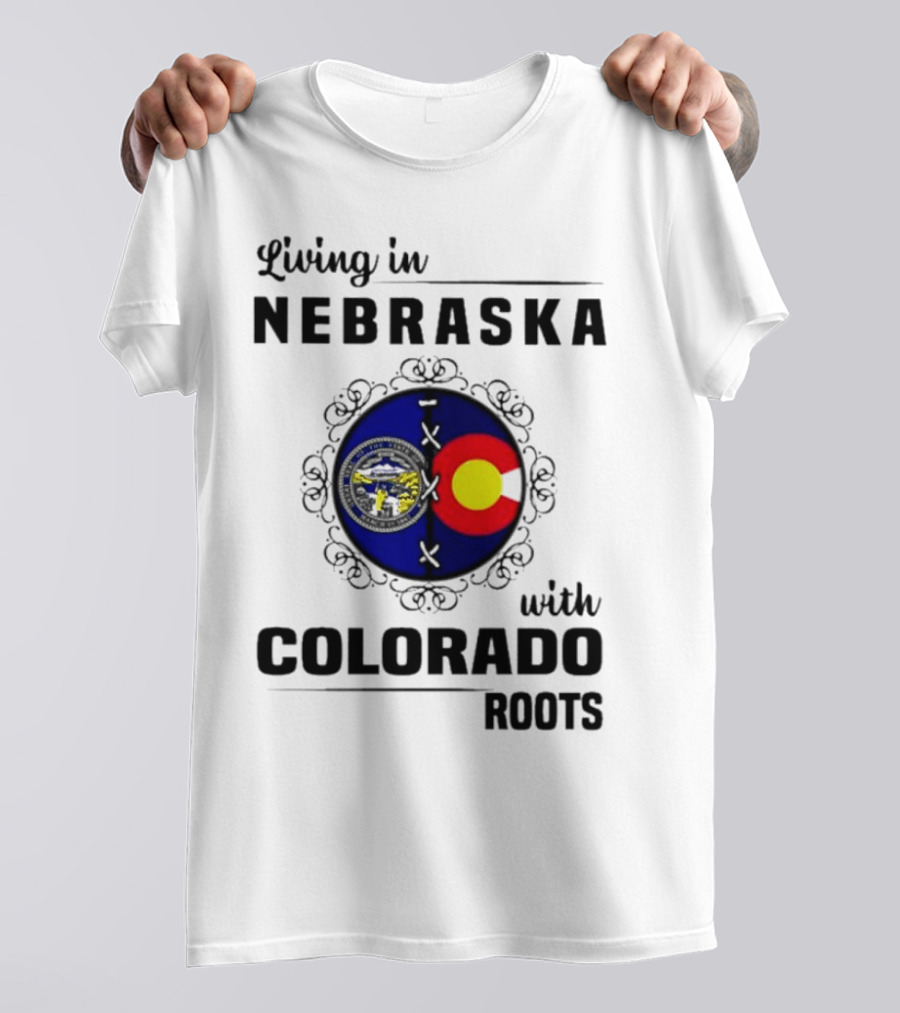 Living In Nebraska With Colorado Roots Flag And Seal Fusion T-Shirt