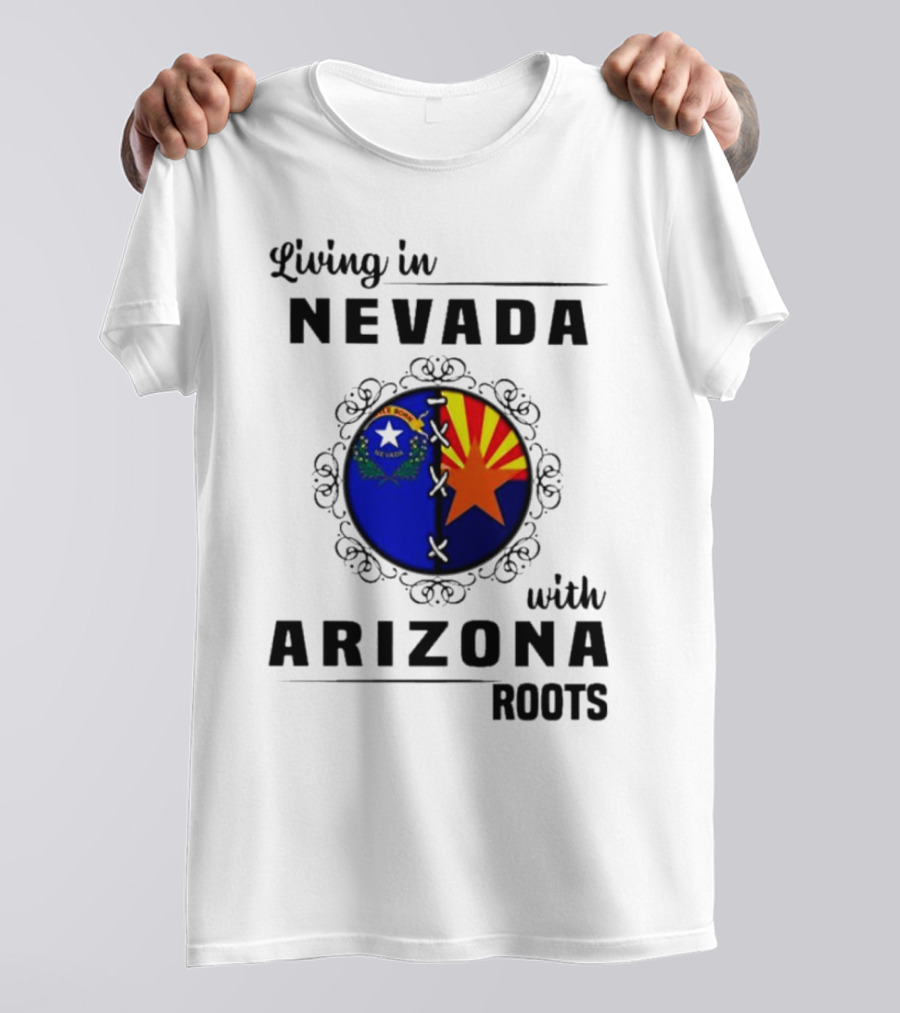 Living In Nevada Nevada Flag Arizona Flag Arizona Roots T-Shirt