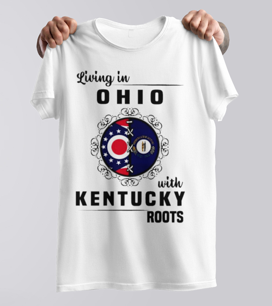 Living In Ohio Embracing Kentucky Roots With State Flags T-Shirt