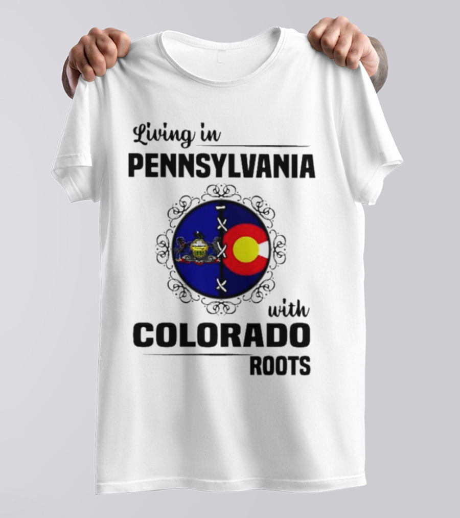 Living In Pennsylvania With Proud Colorado State Flag Symbol Roots T-Shirt