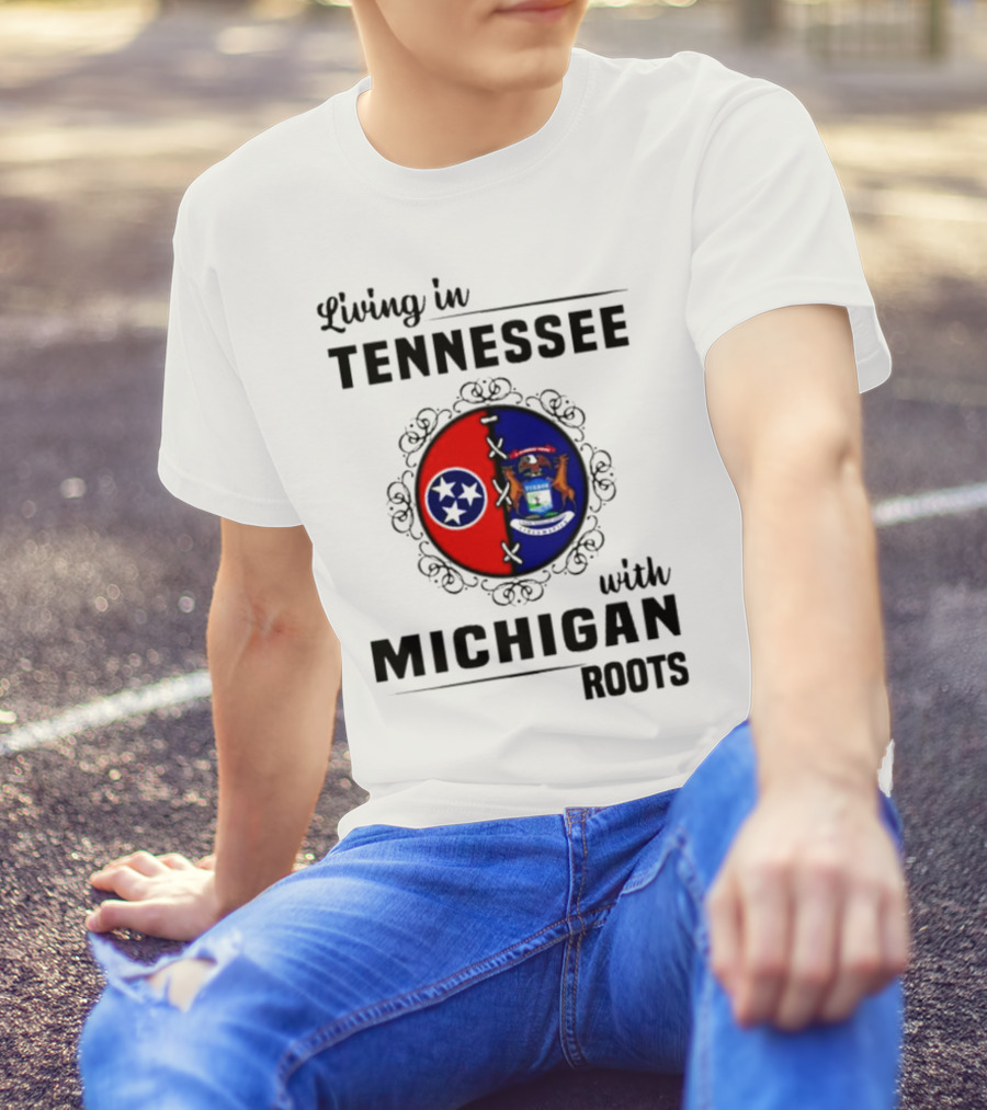 Living In Tennessee With Michigan Roots Flags And State Seal T-Shirt