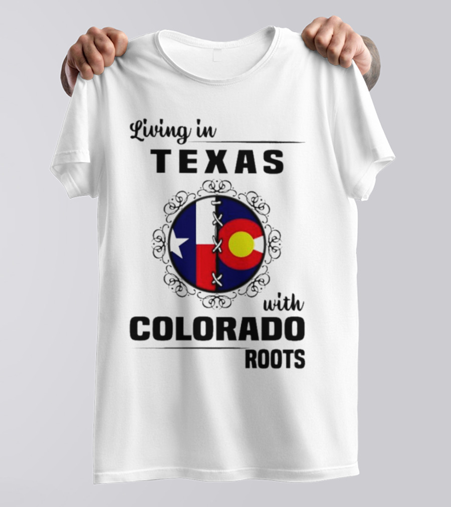 Living In Texas With Colorado Roots Flag Fusion T-Shirt