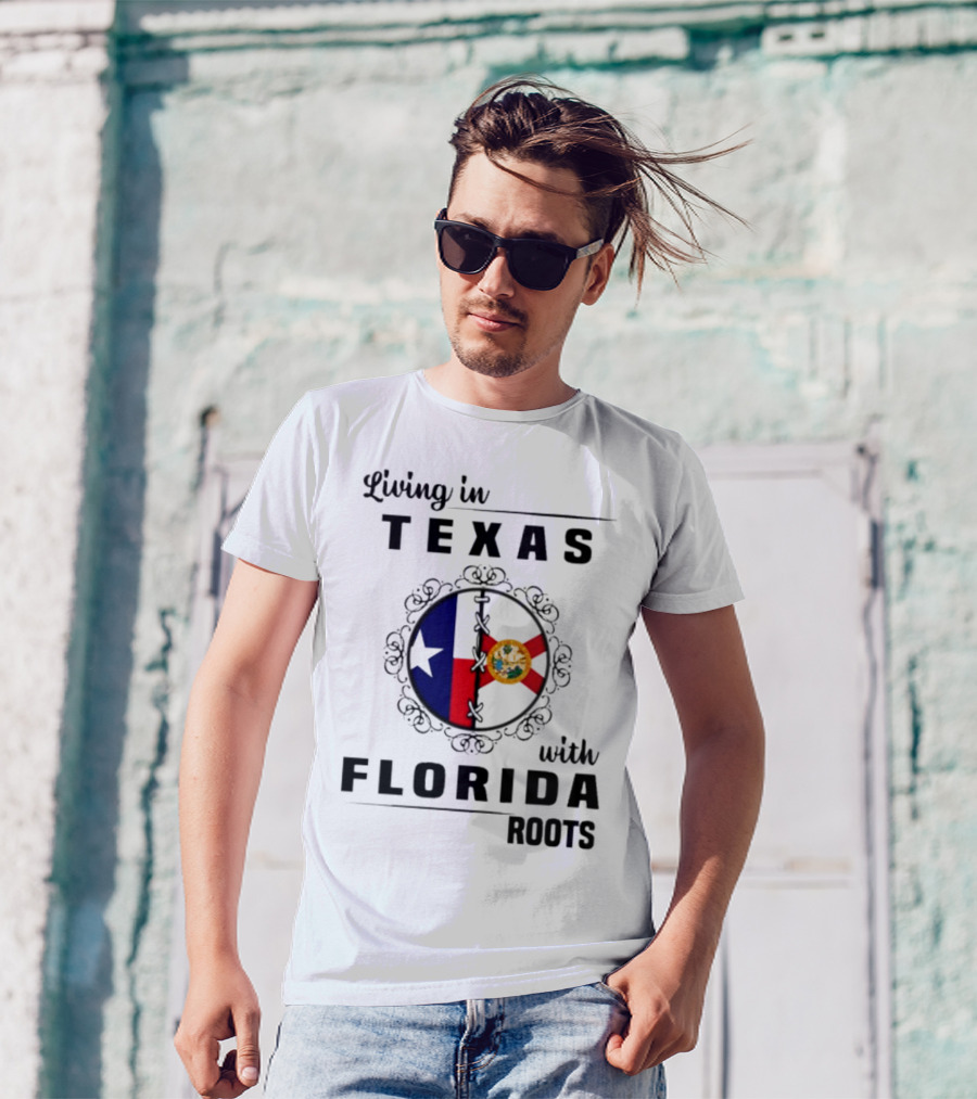 Living In Texas With Florida Roots Texas Flag And Florida Emblem With Decorative Border T-Shirt