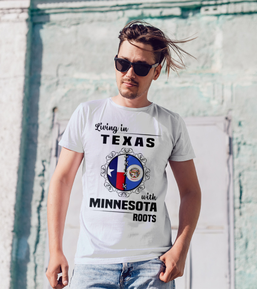 Living In Texas With Minnesota Roots Dual State Pride Flags T-Shirt