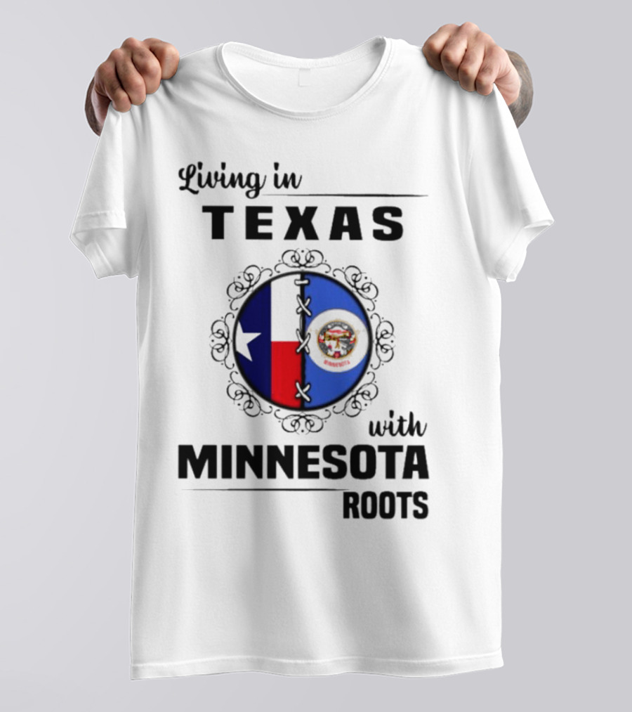 Living In Texas With Minnesota Roots Dual State Pride Flags T-Shirt