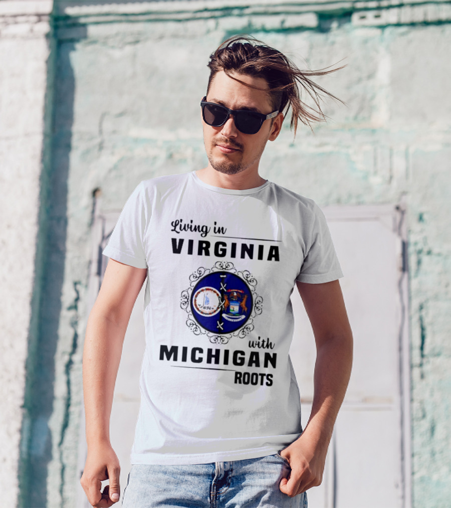 Living In Virginia With Michigan Roots State Seals Emblem T-Shirt