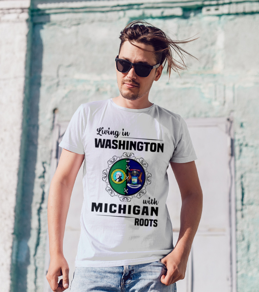 Living In Washington With Michigan Roots T-Shirt