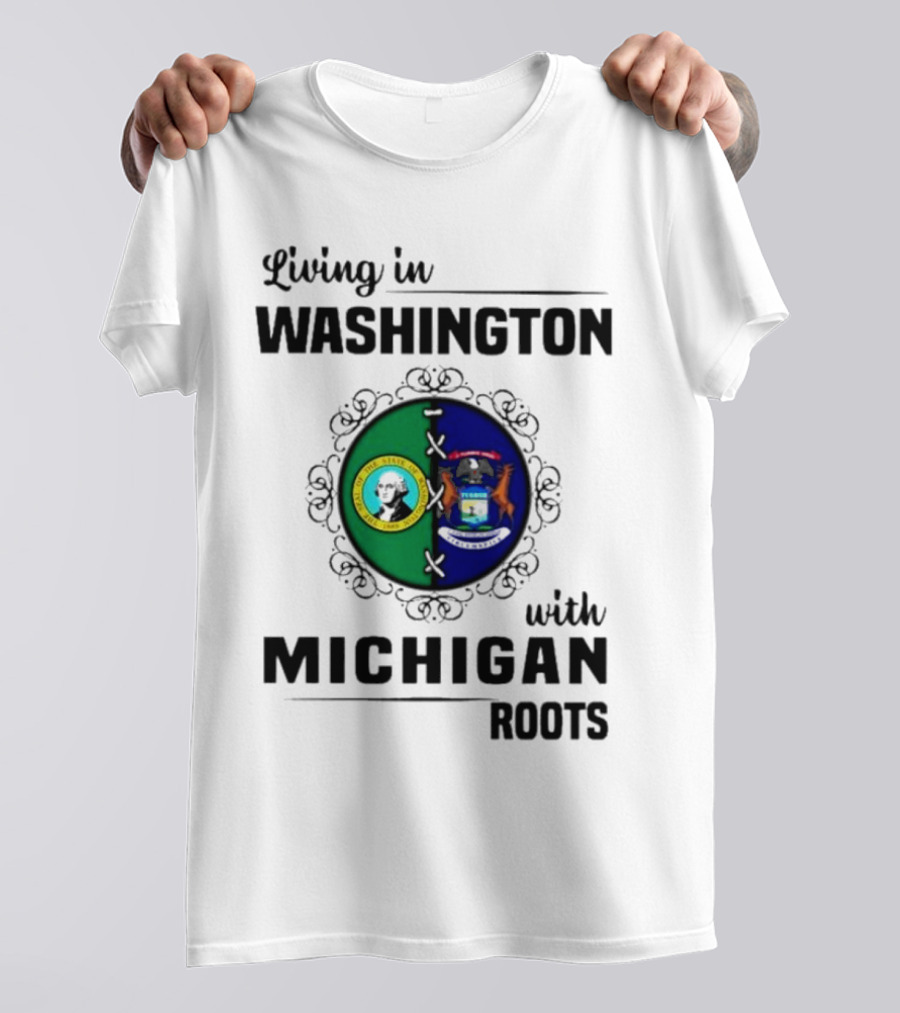 Living In Washington With Michigan Roots T-Shirt