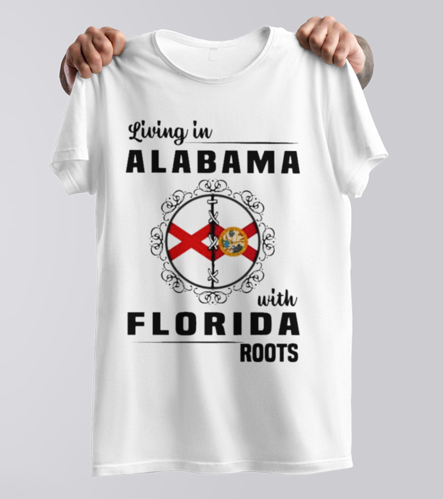 Living In Alabama With Florida Roots Alabama And Florida State Flags T-Shirt