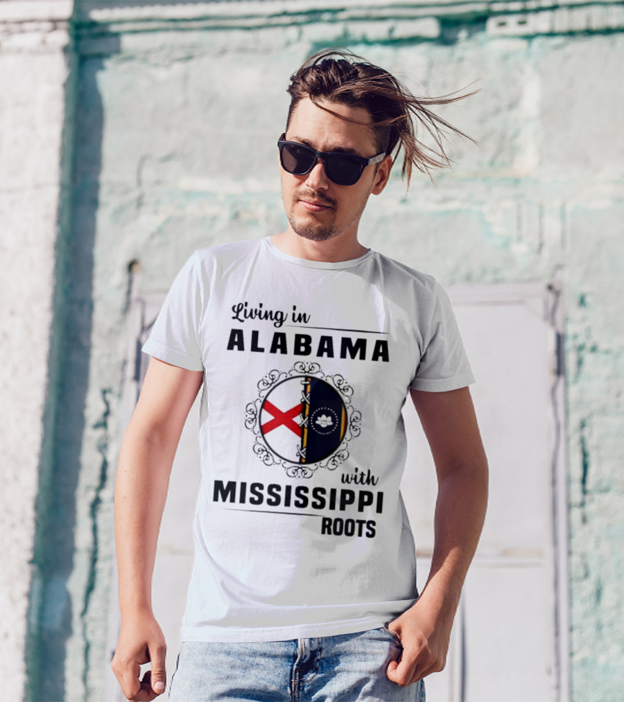 Living In Alabama Embracing My Mississippi Heritage And Roots T-Shirt