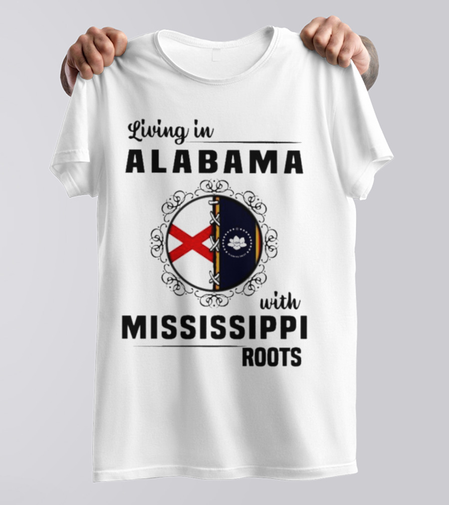Living In Alabama Embracing My Mississippi Heritage And Roots T-Shirt