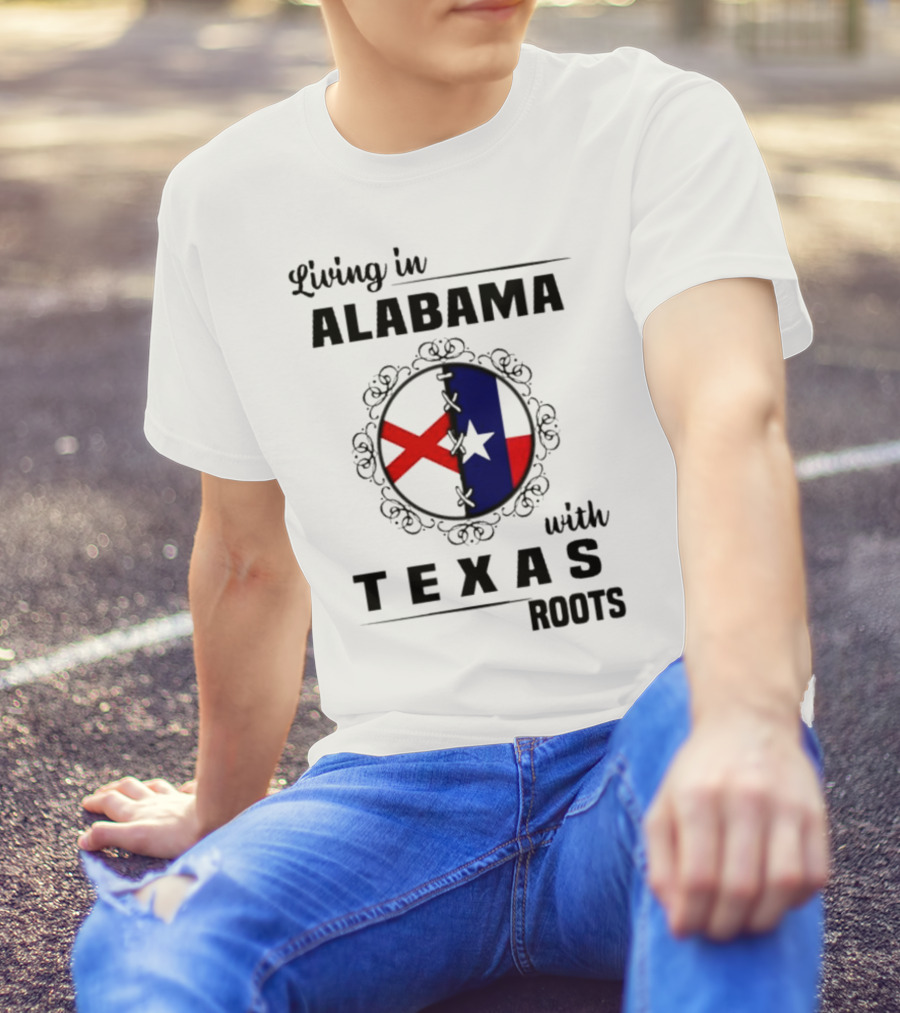 Living In Alabama With Texas Roots State Flags Circle T-Shirt