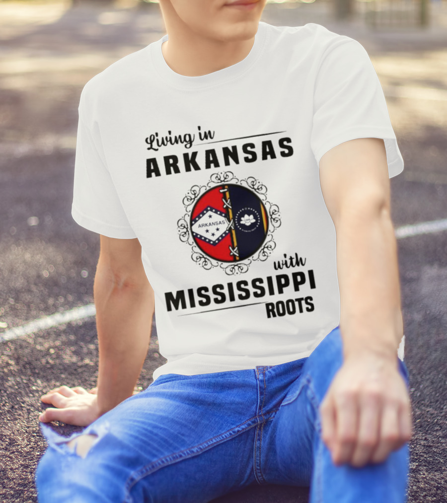 Living In Arkansas Arkansas Mississippi With Mississippi Roots T-Shirt