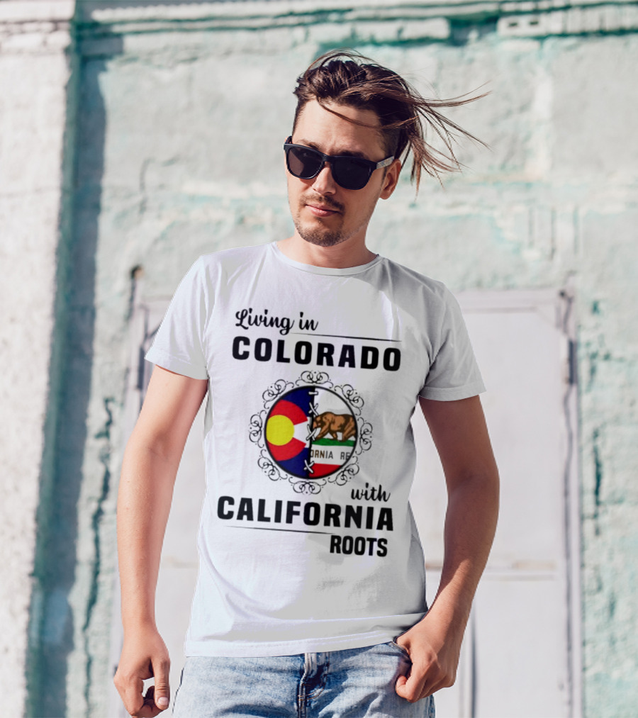 Living In Colorado With California Roots Colorado Flag Bear California Republic T-Shirt