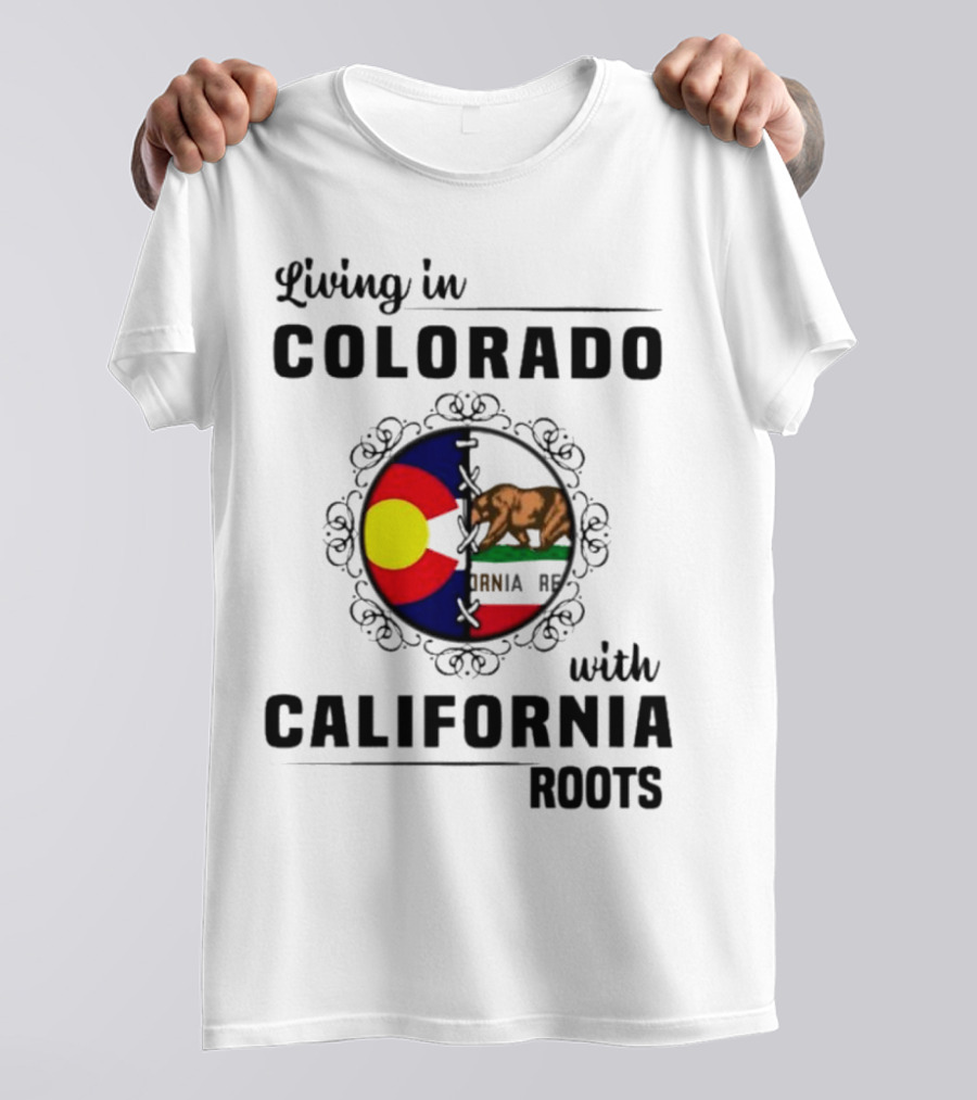 Living In Colorado With California Roots Colorado Flag Bear California Republic T-Shirt