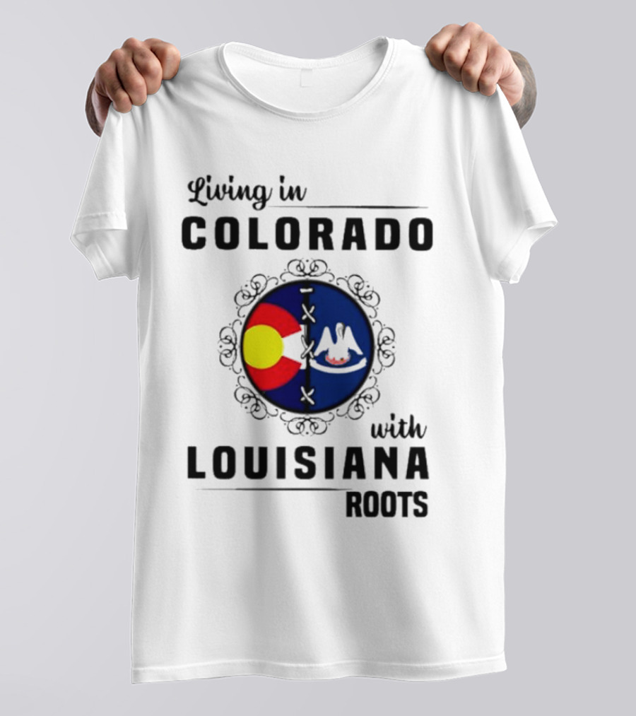 Living In Colorado With Louisiana Roots Iconic Colorado And Louisiana Flag T-Shirt