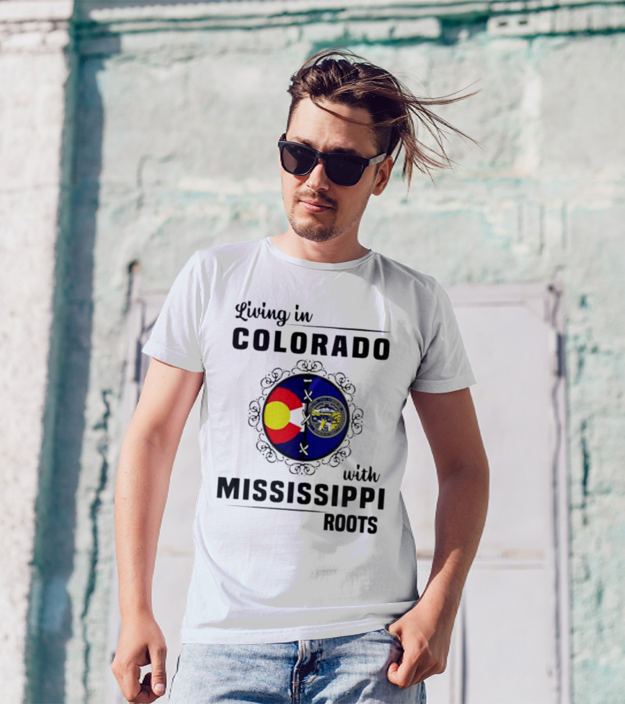 Living In Colorado With Mississippi Roots Colorado Flag And Mississippi State Seal T-Shirt