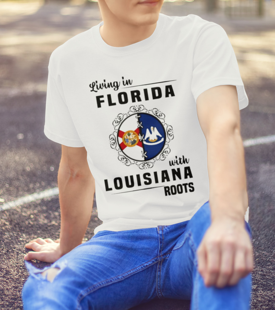 Living In Florida With Louisiana Roots State Flags T-Shirt