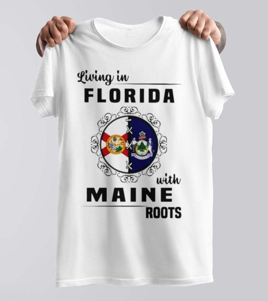 Living In Florida With Maine Roots Florida Maine Flags T-Shirt
