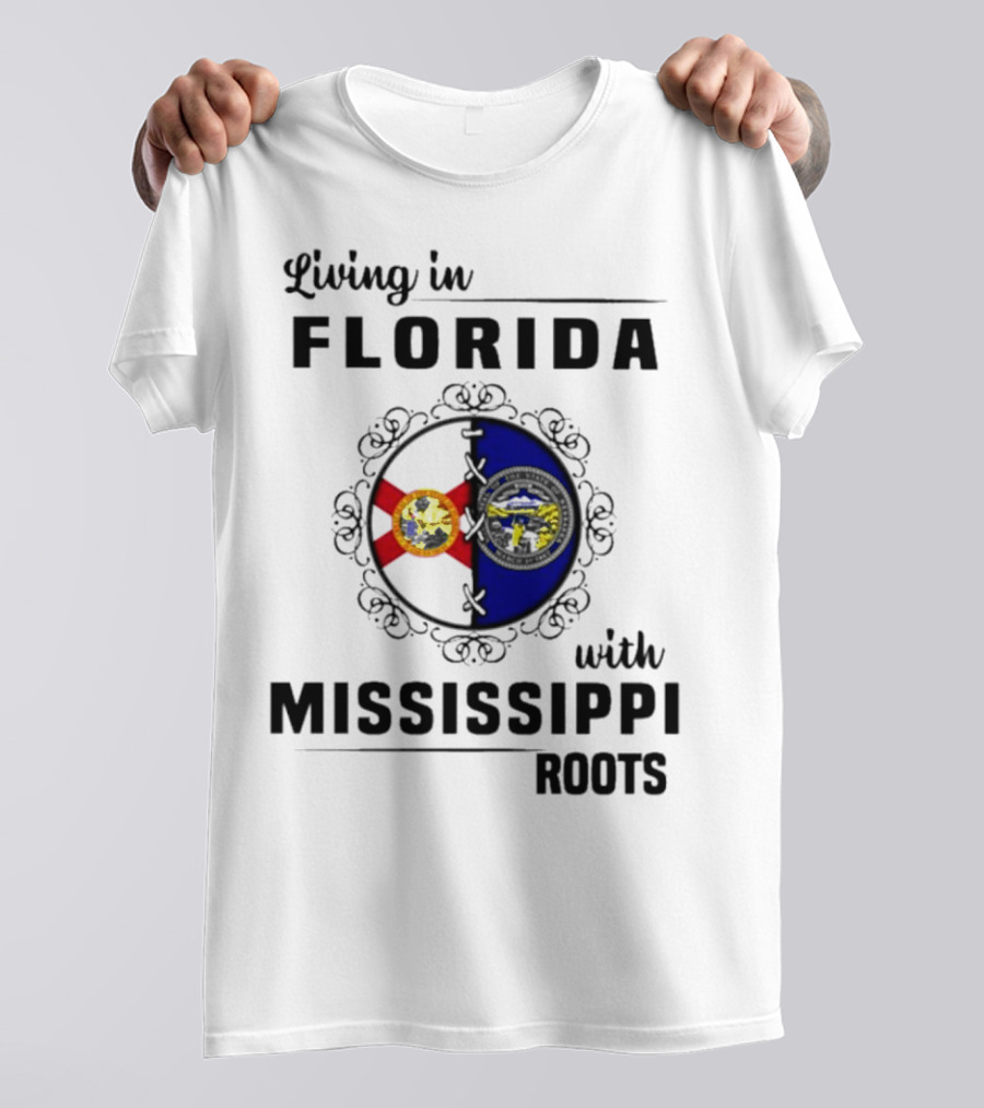 Living In Florida With Mississippi Roots United Flags T-Shirt