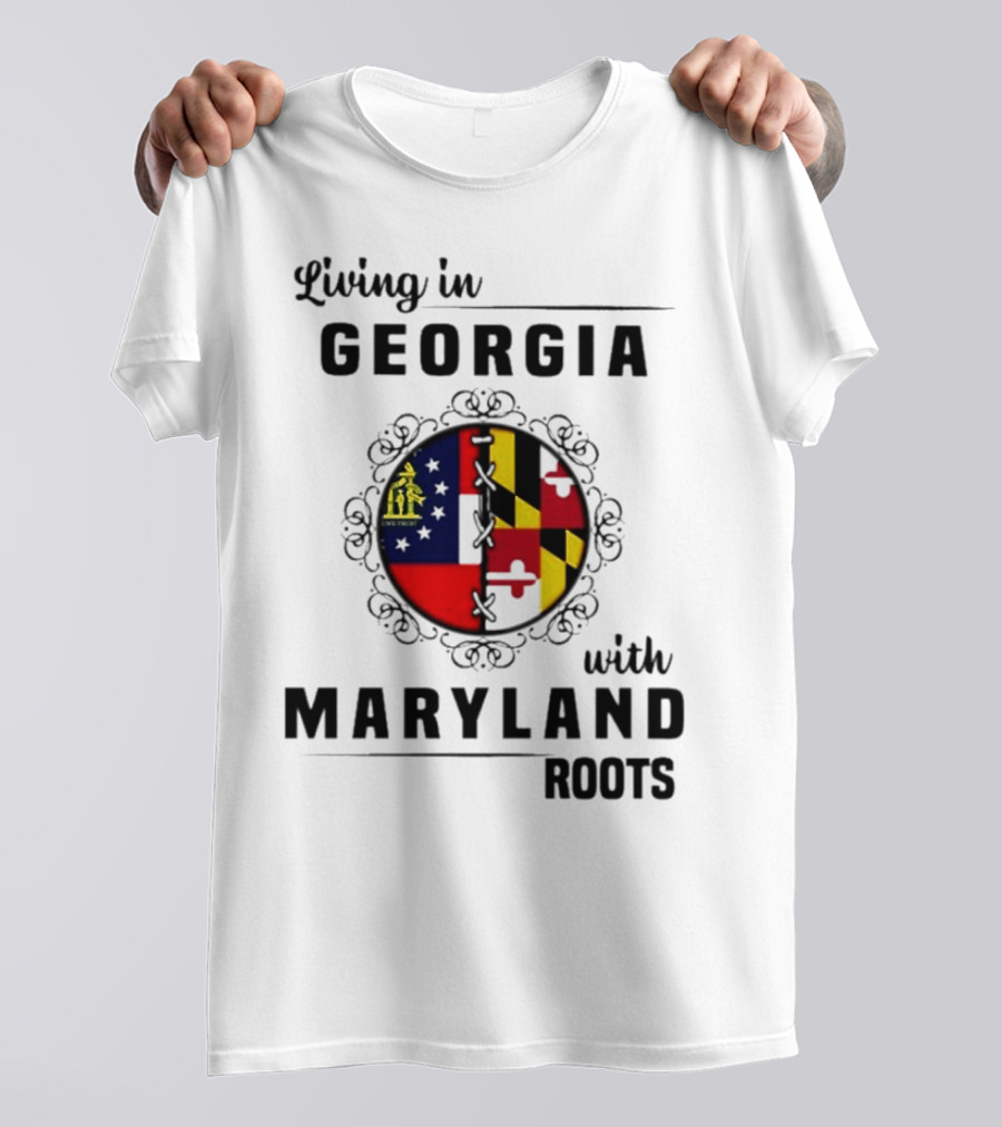 Living In Georgia Embracing Maryland Heritage With United State Themes T-Shirt