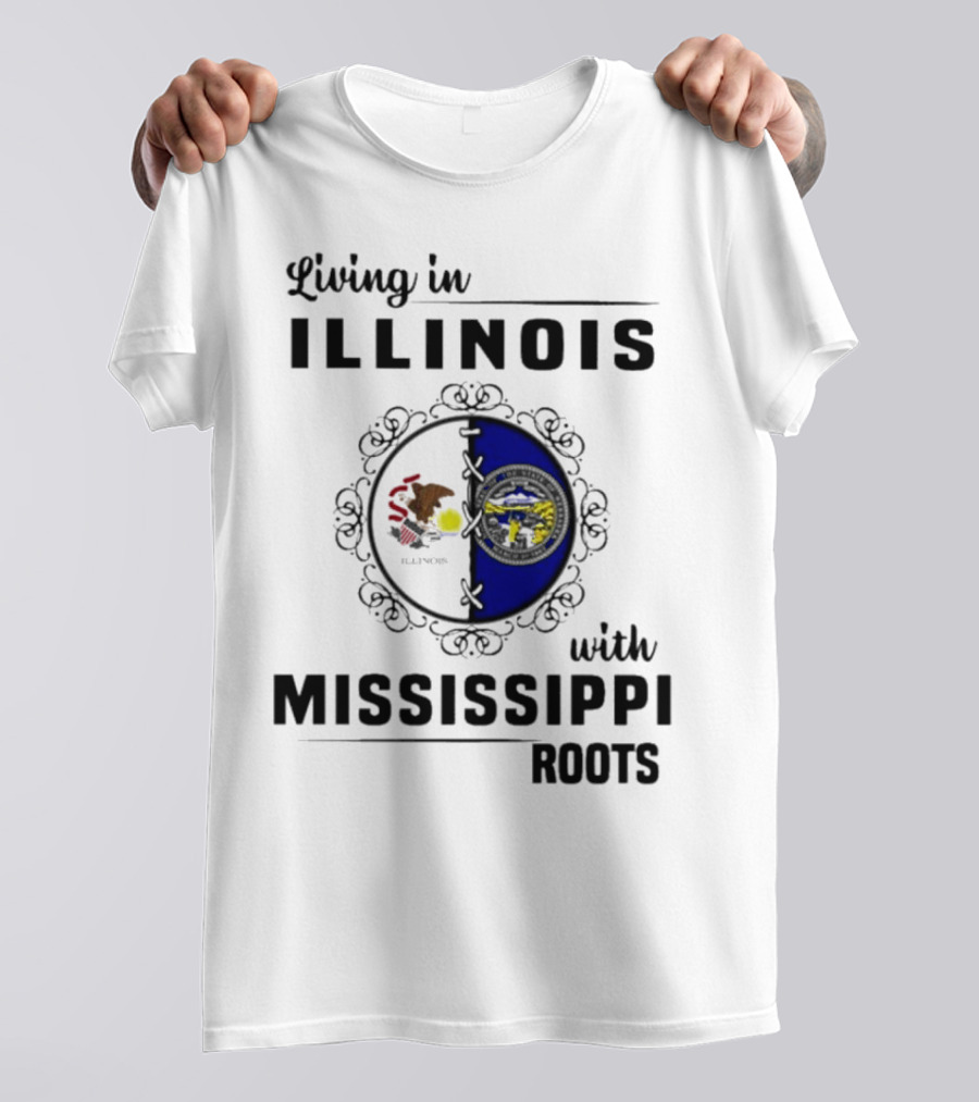 Living In Illinois With Mississippi Roots T-Shirt