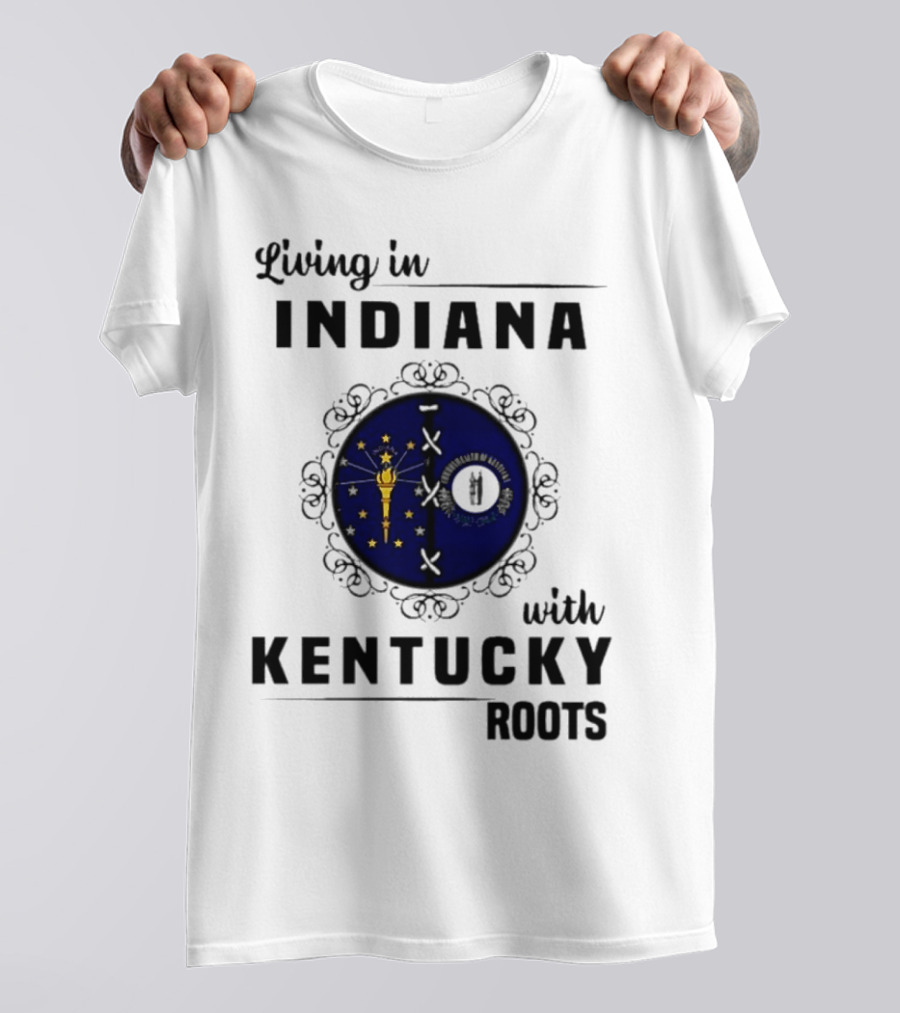 Living In Indiana With Kentucky Roots Indiana Kentucky State Flags T-Shirt