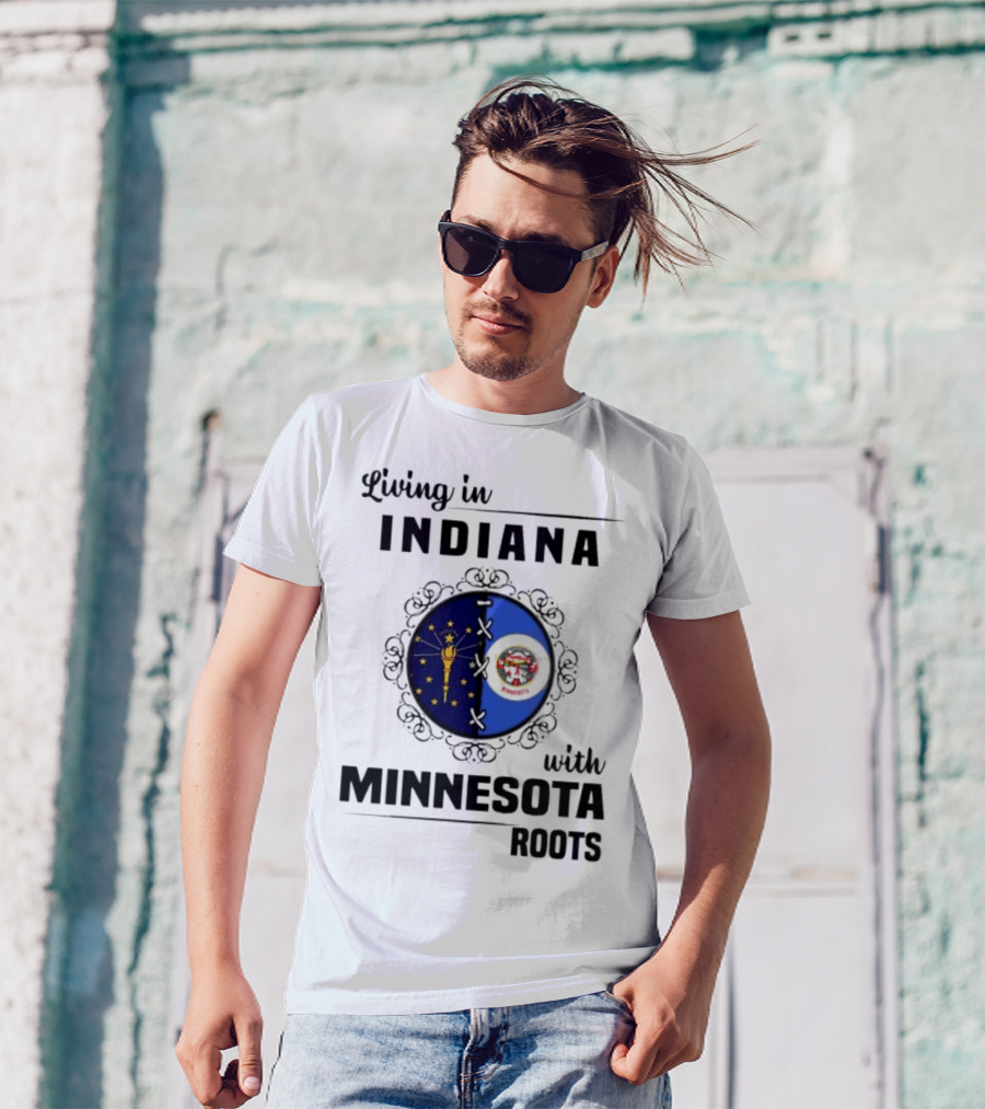 Living In Indiana With Minnesota Roots Flag Emblem T-Shirt