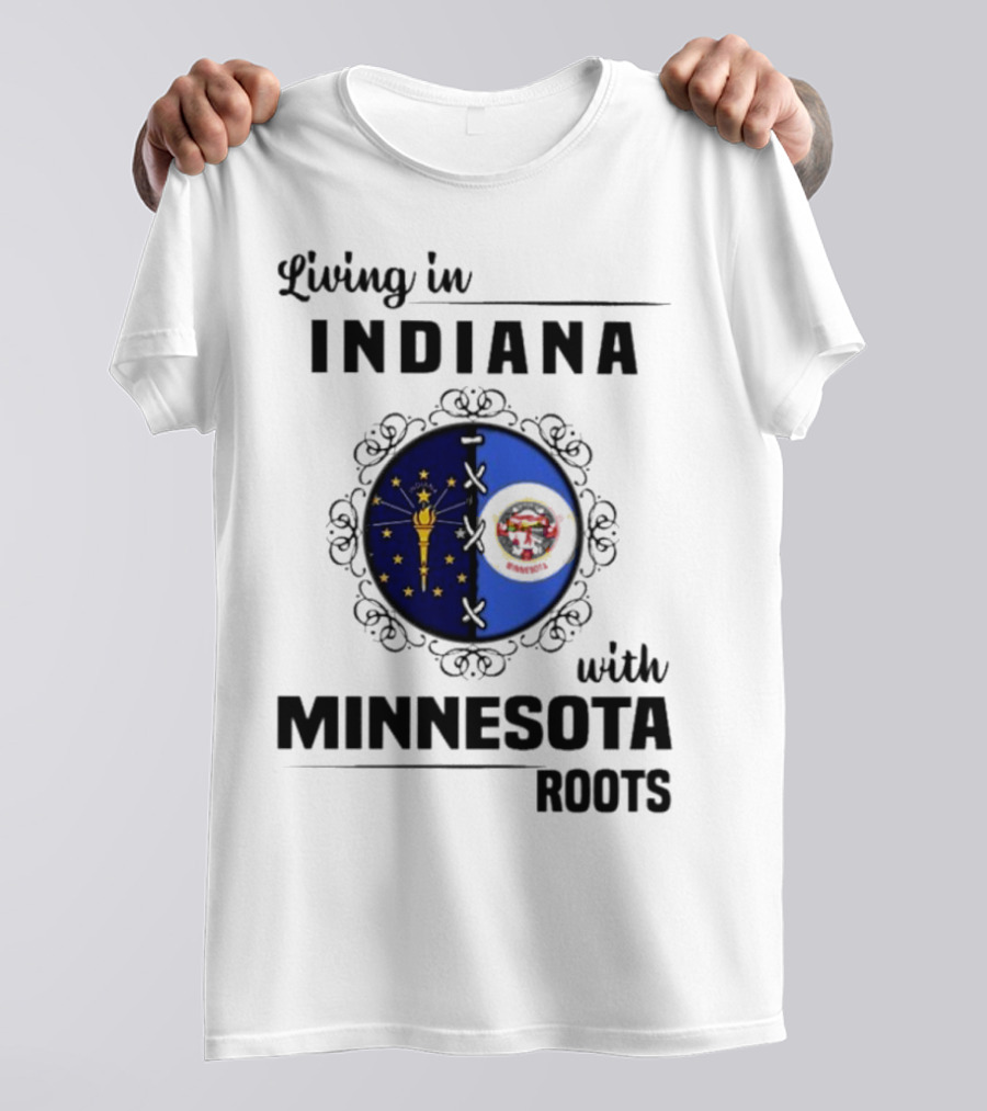 Living In Indiana With Minnesota Roots Flag Emblem T-Shirt
