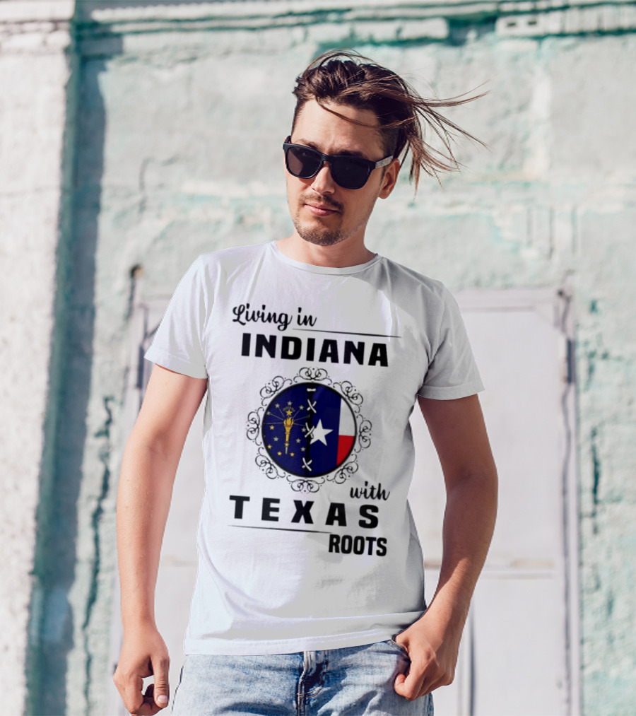 Living In Indiana With Texas Roots State Flag Fusion T-Shirt