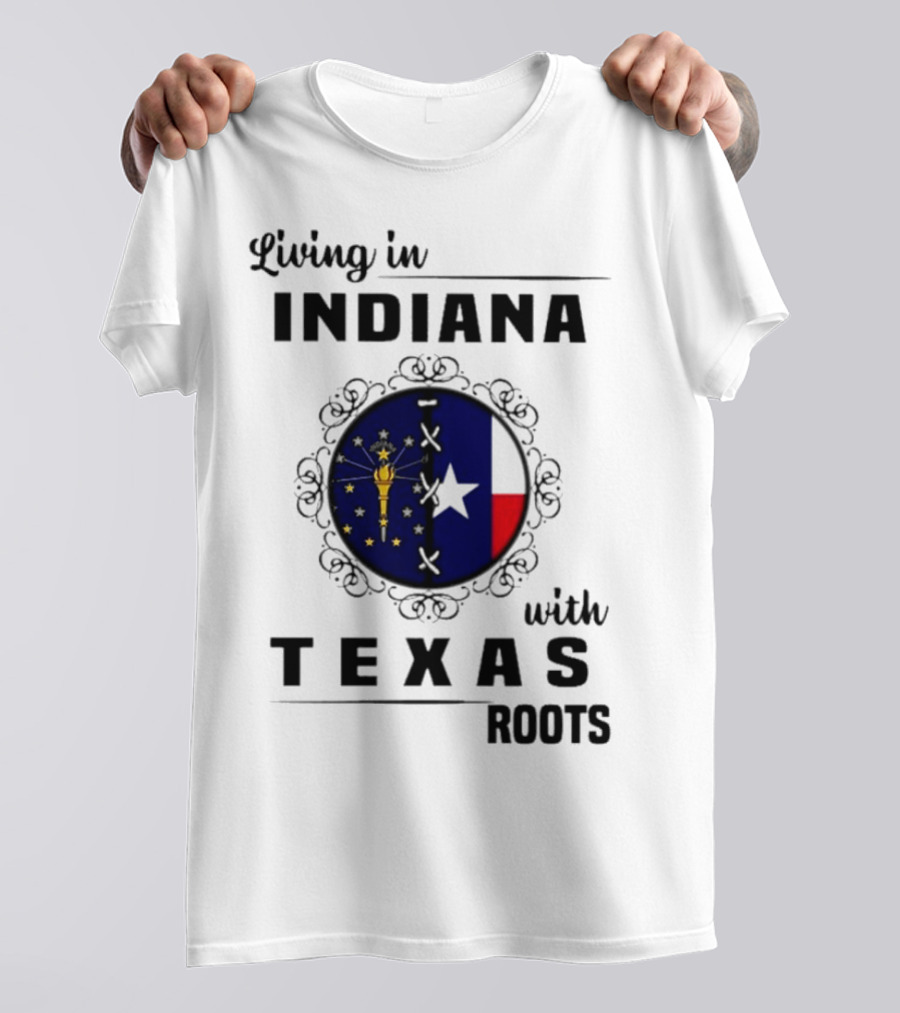 Living In Indiana With Texas Roots State Flag Fusion T-Shirt