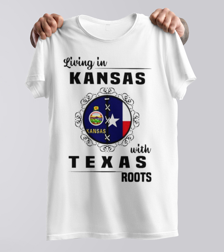 Living In Kansas With Texas Roots With Kansas Seal And Texas Flag T-Shirt