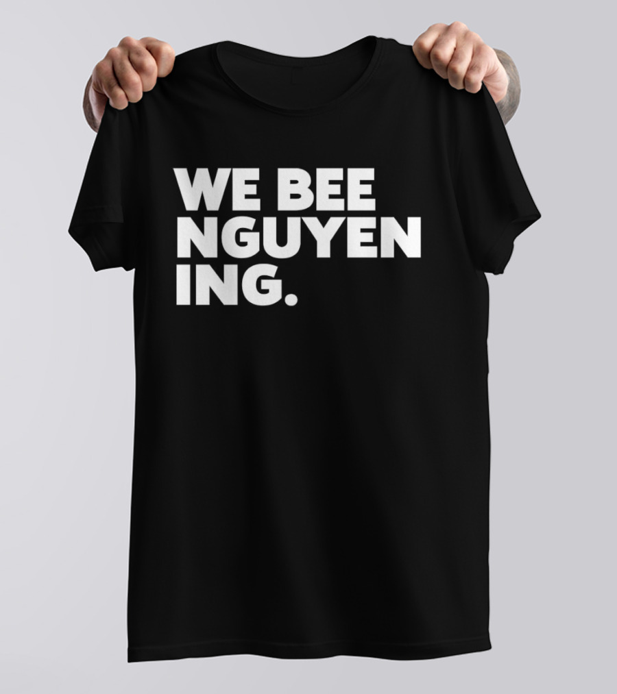 We Bee Nguyening Trend T-Shirt