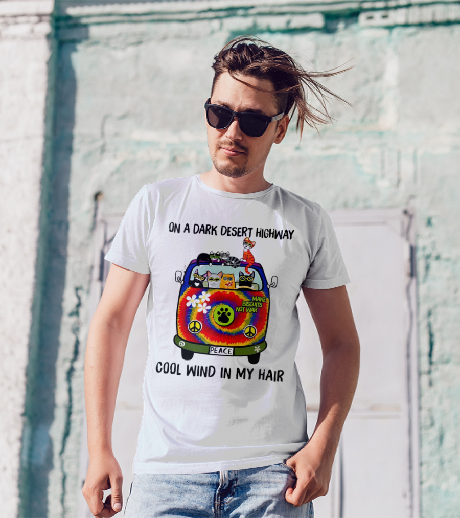 On A Dark Desert Highway Cats Make Biscuits Not War Cool Wind In My Hair Peace Car T-Shirt