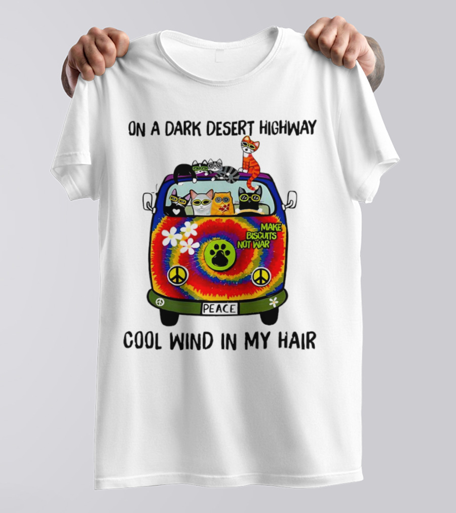On A Dark Desert Highway Cats Make Biscuits Not War Cool Wind In My Hair Peace Car T-Shirt