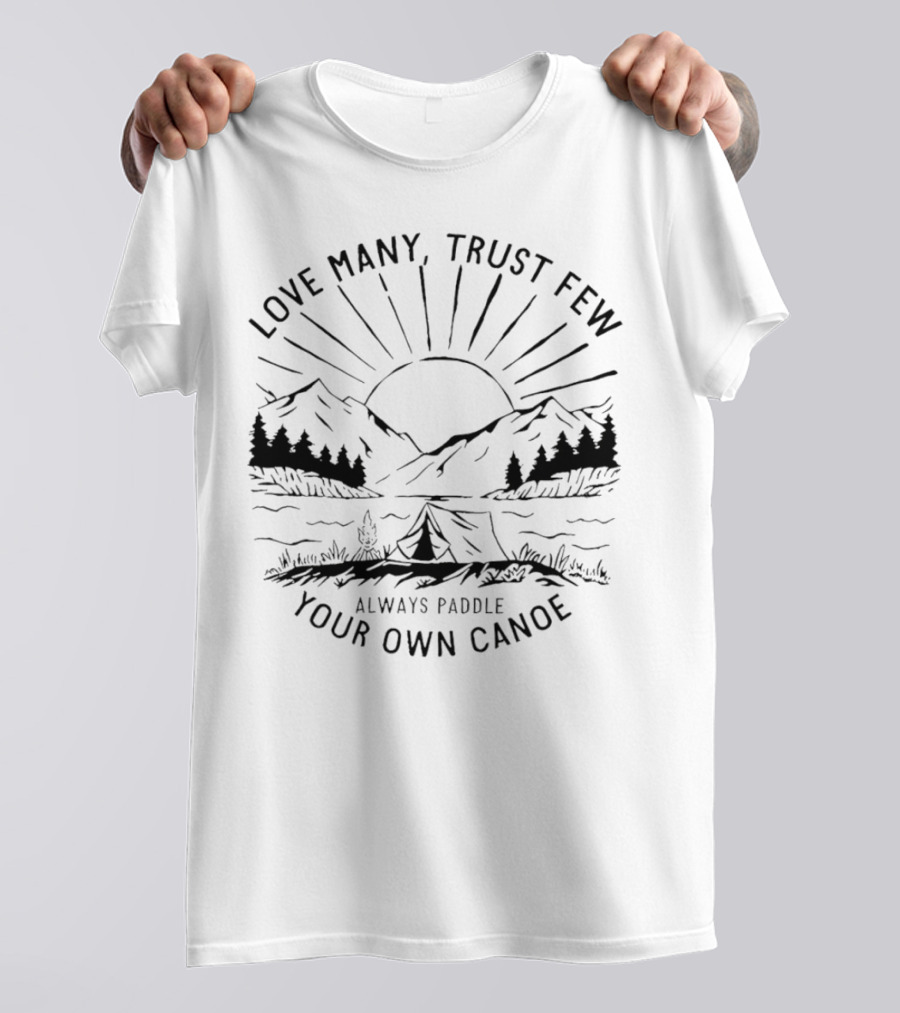 Love Many Trust Few Always Paddle Your Own Canoe Camping Sunrise Mountains T-Shirt