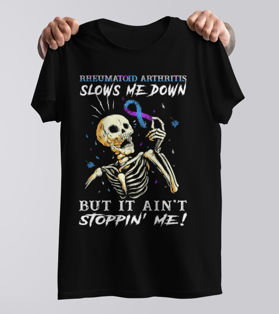 Rheumatoid Arthritis Slows Me Down Skull Art Ain't Stoppin' Me T-Shirt