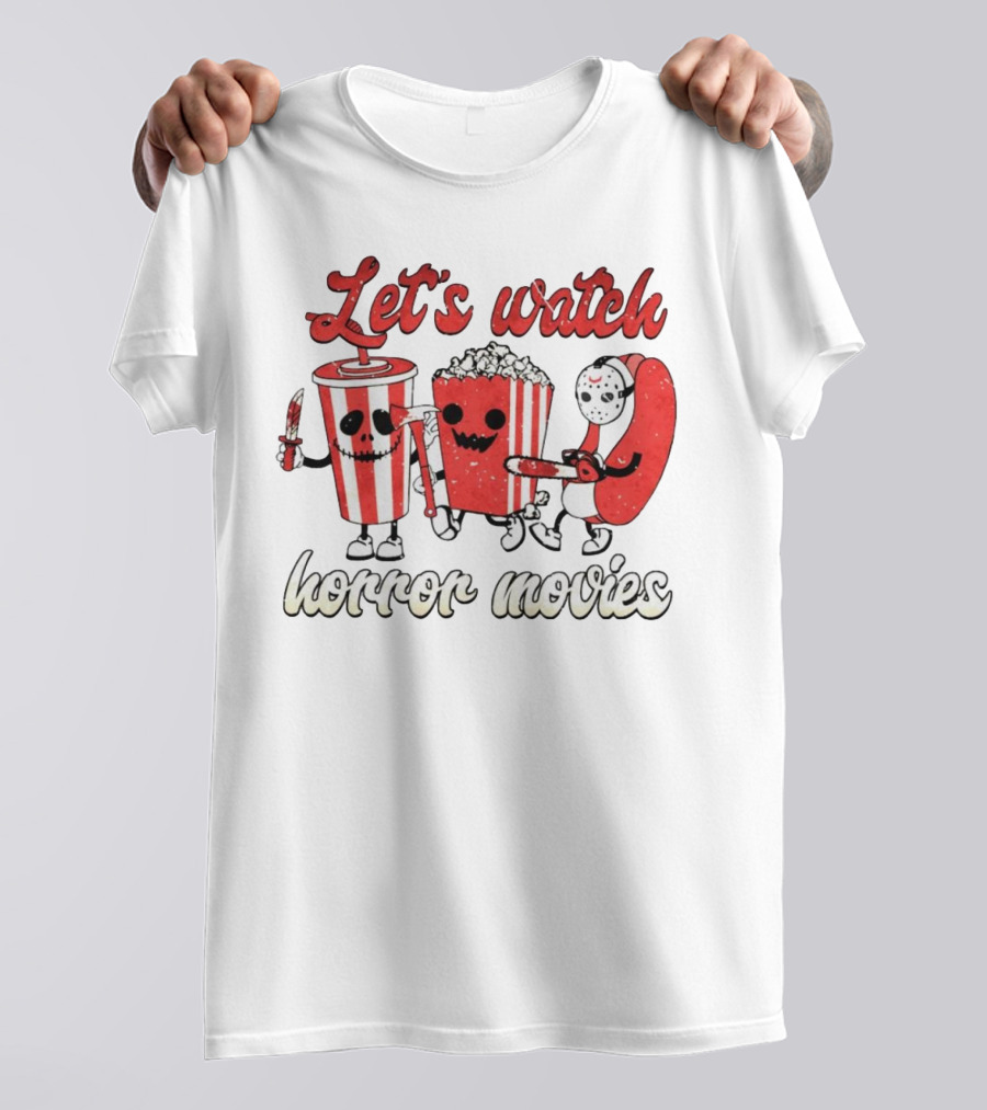 Let's Watch Horror Movies With Popcorn And Drinks T-Shirt