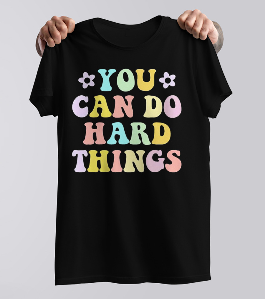 You Can Do Hard Things Motivational Phrase Pastel Colors With Floral Accents T-Shirt