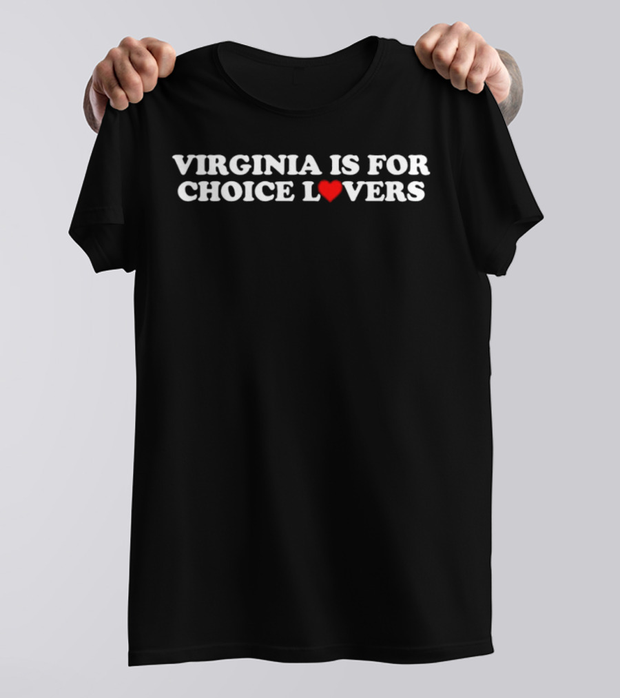 VIRGINIA IS FOR CHOICE LOVERS T-Shirt