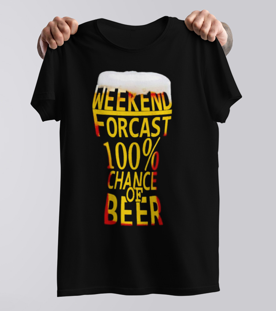 Weekend Forecast 100% Chance Of Beer Pint Glass T-Shirt
