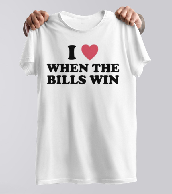 I Heart When The Bills Win T-Shirt