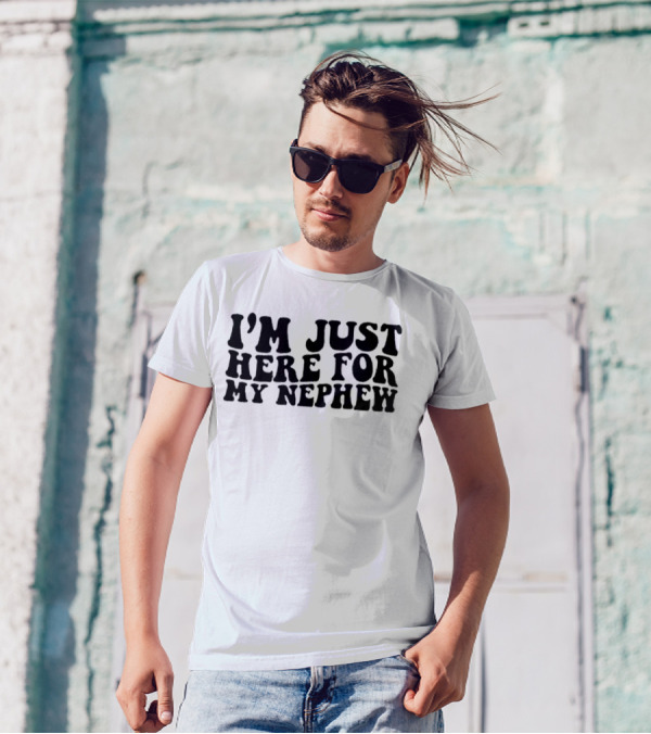 I’m Just Here For My Nephew Fun Casual Tee For Family Gatherings T-Shirt