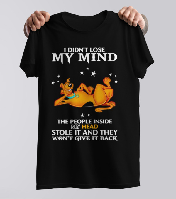 Scooby-Doo I Didn't Lose My Mind The People Inside My Head Stole It And They Won't Give It Back T-Shirt
